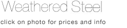 Weathered Steel  for your garden